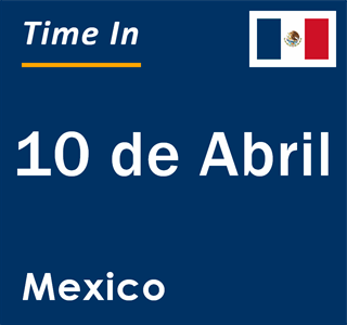 Current local time in 10 de Abril, Mexico