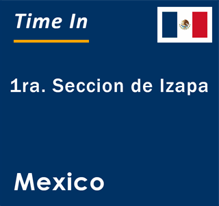 Current local time in 1ra. Seccion de Izapa, Mexico