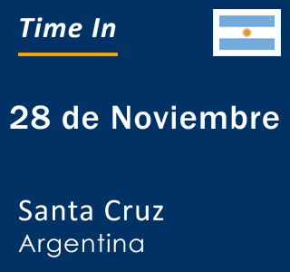 Current local time in 28 de Noviembre, Santa Cruz, Argentina