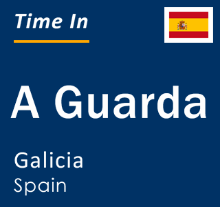 Current local time in A Guarda, Galicia, Spain