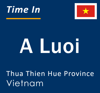 Current local time in A Luoi, Thua Thien Hue Province, Vietnam
