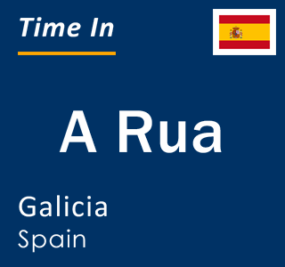 Current local time in A Rua, Galicia, Spain