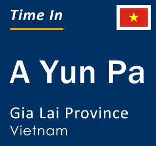 Current local time in A Yun Pa, Gia Lai Province, Vietnam