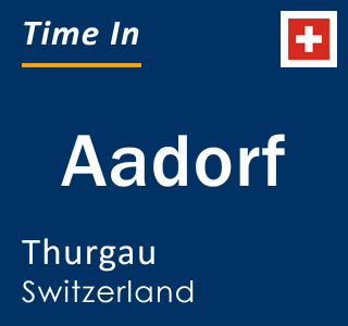 Current time in Aadorf, Thurgau, Switzerland