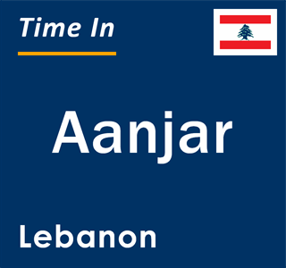 Current local time in Aanjar, Lebanon