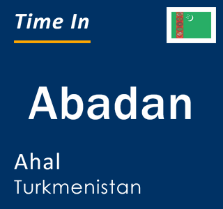 Current time in Abadan, Ahal, Turkmenistan