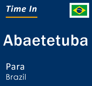 Current local time in Abaetetuba, Para, Brazil