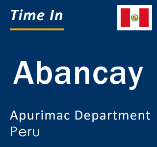 Current local time in Abancay, Apurimac Department, Peru
