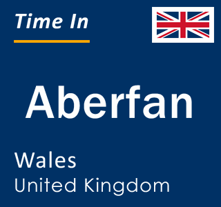 Current local time in Aberfan, Wales, United Kingdom