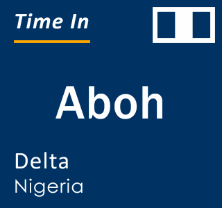 Current local time in Aboh, Delta, Nigeria