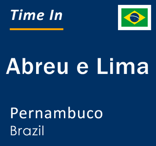 Current local time in Abreu e Lima, Pernambuco, Brazil