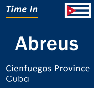 Current local time in Abreus, Cienfuegos Province, Cuba