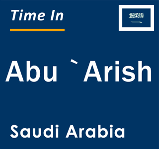 Current local time in Abu `Arish, Saudi Arabia