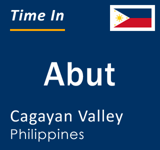 Current local time in Abut, Cagayan Valley, Philippines