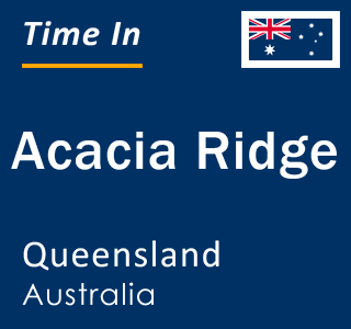 Current local time in Acacia Ridge, Queensland, Australia