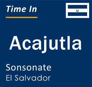 Current time in Acajutla, Sonsonate, El Salvador