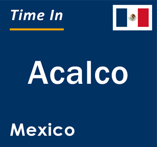 Current local time in Acalco, Mexico