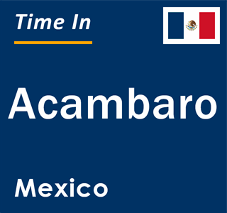 Current local time in Acambaro, Mexico