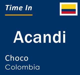 Current local time in Acandi, Choco, Colombia