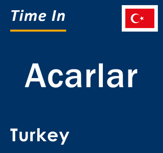 Current local time in Acarlar, Turkey