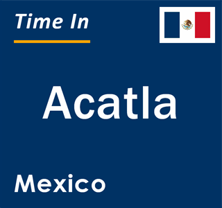 Current local time in Acatla, Mexico