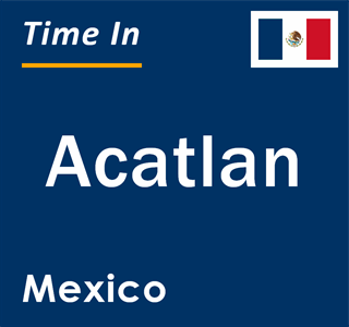 Current local time in Acatlan, Mexico