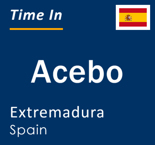 Current local time in Acebo, Extremadura, Spain