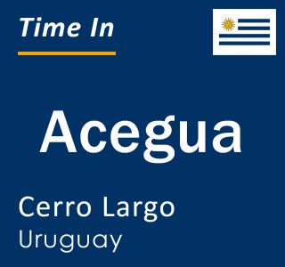 Current local time in Acegua, Cerro Largo, Uruguay