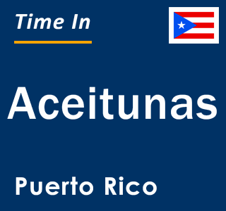 Current local time in Aceitunas, Puerto Rico