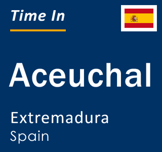 Current local time in Aceuchal, Extremadura, Spain