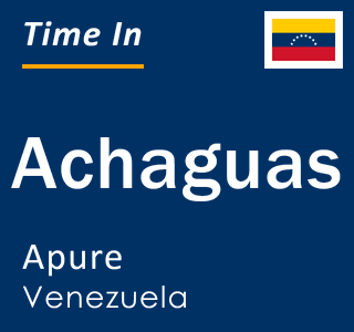 Current local time in Achaguas, Apure, Venezuela