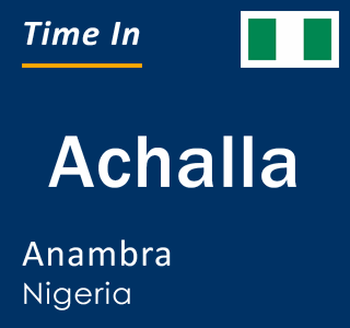 Current local time in Achalla, Anambra, Nigeria