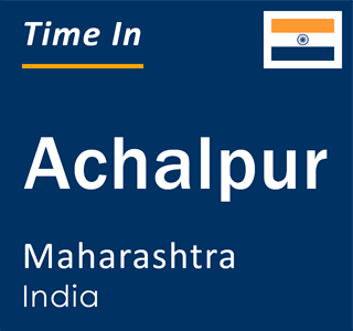 Current local time in Achalpur, Maharashtra, India