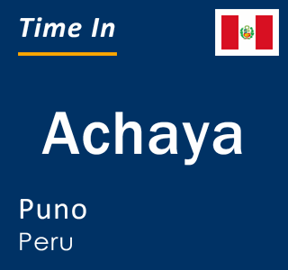 Current local time in Achaya, Puno, Peru