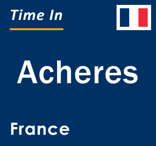 Current local time in Acheres, France