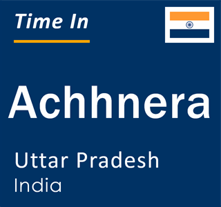 Current local time in Achhnera, Uttar Pradesh, India