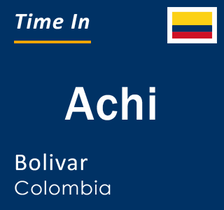 Current local time in Achi, Bolivar, Colombia