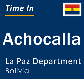 Current local time in Achocalla, La Paz Department, Bolivia