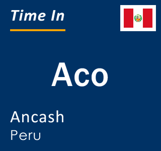 Current local time in Aco, Ancash, Peru