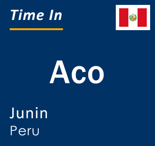 Current local time in Aco, Junin, Peru