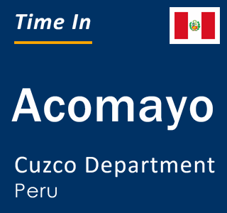 Current local time in Acomayo, Cuzco Department, Peru