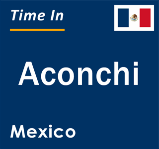 Current local time in Aconchi, Mexico