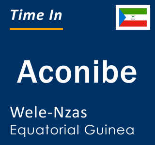 Current local time in Aconibe, Wele-Nzas, Equatorial Guinea