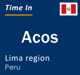 Current local time in Acos, Lima region, Peru