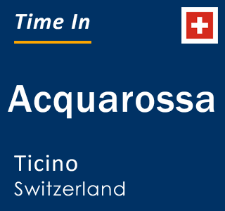 Current local time in Acquarossa, Ticino, Switzerland