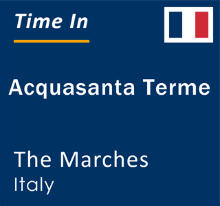 Current local time in Acquasanta Terme, The Marches, Italy