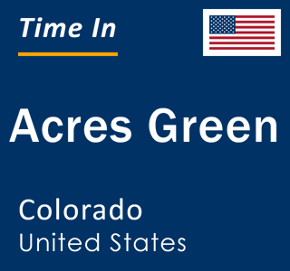 Current local time in Acres Green, Colorado, United States