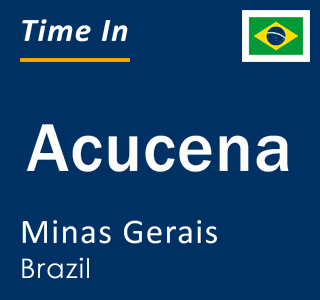 Current local time in Acucena, Minas Gerais, Brazil