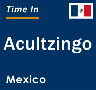 Current local time in Acultzingo, Mexico