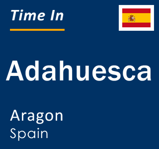 Current local time in Adahuesca, Aragon, Spain